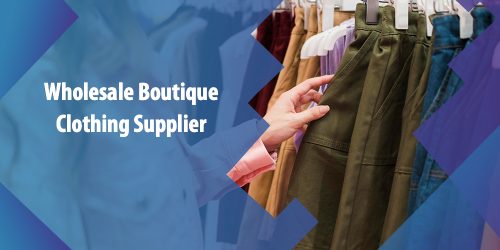 How to Find the Best Wholesale Boutique Clothing Supplier