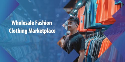 The Complete Guide to Wholesale Fashion Clothing Business