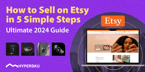 How to Sell on Etsy in 5 Simple Steps (Ultimate 2024 Guide)